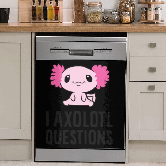 I Axolotl Questions Pet Axolotl Cute Axolotl Dish Washer Covers