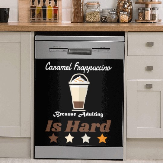 Caramel Frappuccino Because Adulting Is Hard Dish Washer Covers