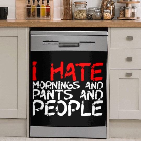 I Hate Mornings And Pants And People 3 Dish Washer Covers