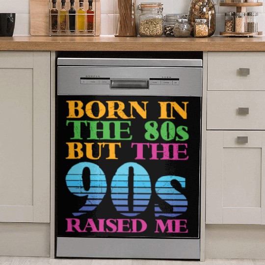 Born In The 80s But 90s Raised Me Dish Washer Covers