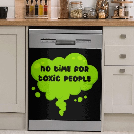 No time for toxic people Dish Washer Covers