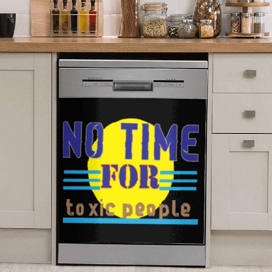 no time ror toxic people1 Dish Washer Covers