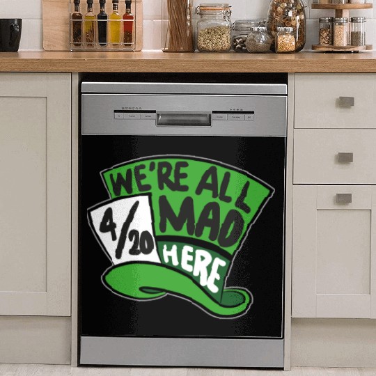 We Are all Mad 420 Here mad hatter Dish Washer Covers