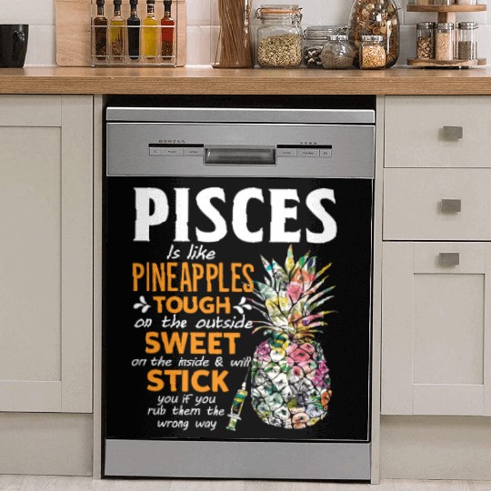 Pisces Is Like Pineapples Tough The Outside Sweet Dish Washer Covers