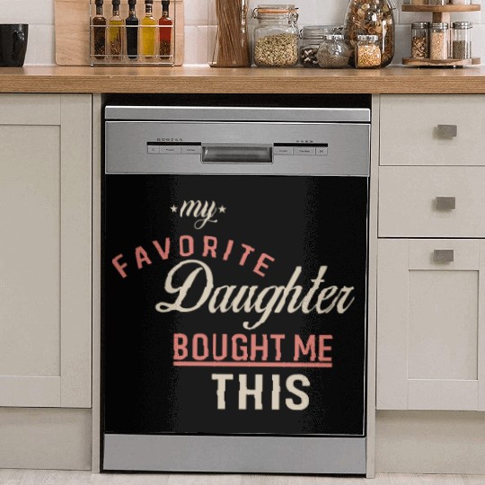 My Favorite Daughter Bought Me This. Funny Mom Dad Dish Washer Covers