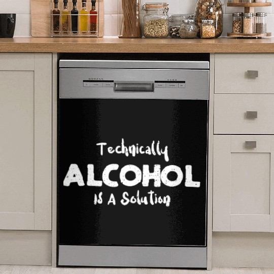 Technically Alcohol Is A Solution Dish Washer Covers