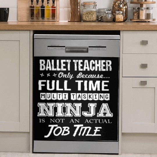 Ballet Teacher Dish Washer Covers - Multitasking Ninja Job Gi