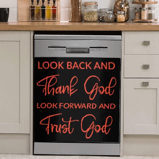 Look back and thank God look forward and trust God Dish Washer Covers