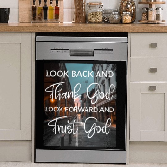 Look back and thank God look forward and trust God Dish Washer Covers