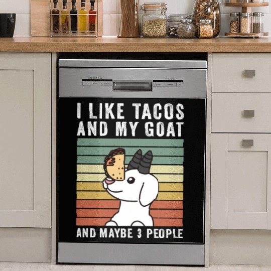 I Like Tacos And My Goat And Maybe 3 People Dish Washer Covers