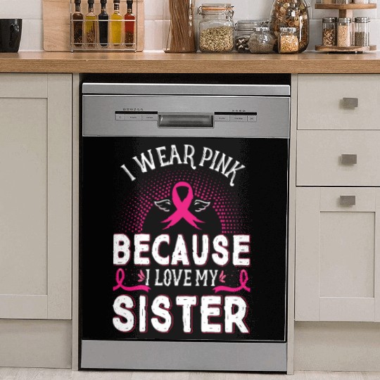 Breast Cancer I Wear Pink Because I Love My Sister Dish Washer Covers
