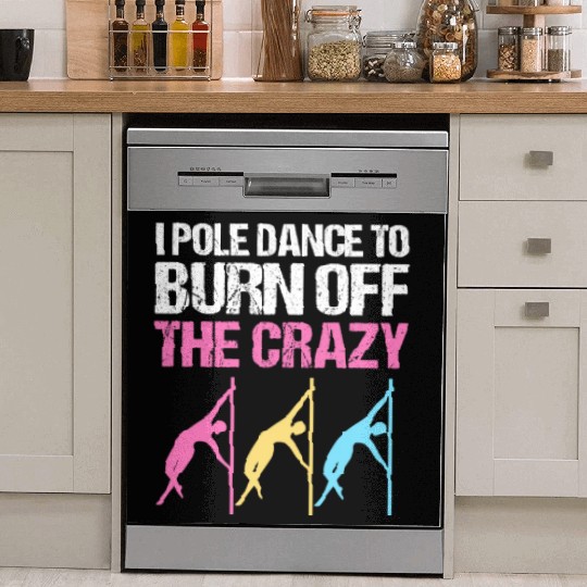 I Pole Dance To Burn Off The Crazy Pole Dancer Dish Washer Covers