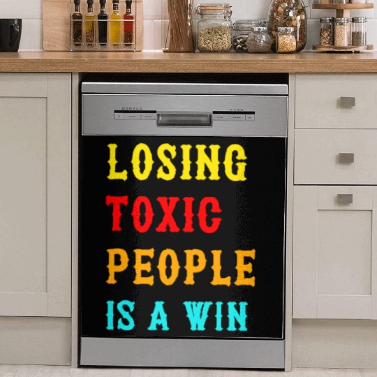 Losing Toxic People Is A Win Funny Humor Saying ,t Dish Washer Covers
