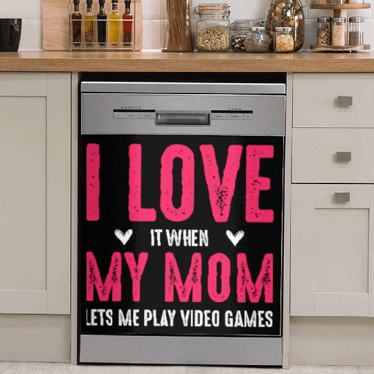 I Love It When My Mom Lets Me Play Video Games Son Dish Washer Covers