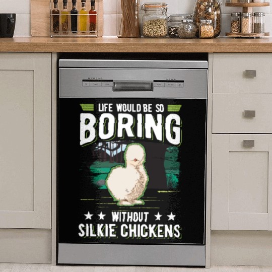 Life Would Be So Boring Without Silkie Chickens Dish Washer Covers