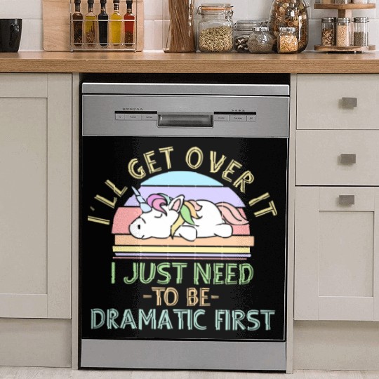 I'll Get Over It I Just Need To Be Dramatic Funny Dish Washer Covers