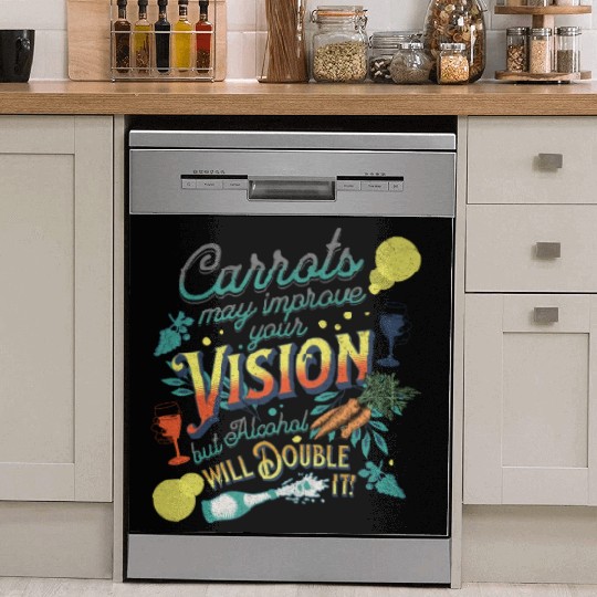 Carrots may improve Vision Alcohol will double it Dish Washer Covers