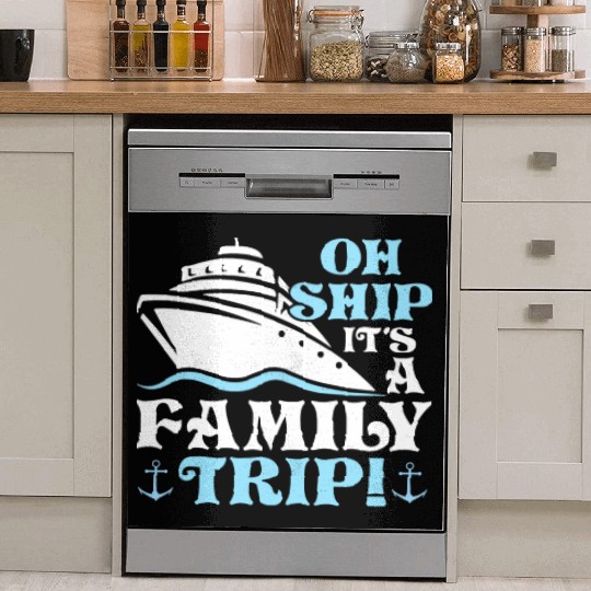 Oh Ship It's A Family Trip! Cruiser Vacation Crusi Dish Washer Covers