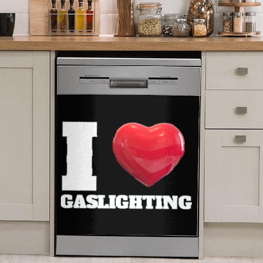 Ilove gaslighting Dish Washer Covers