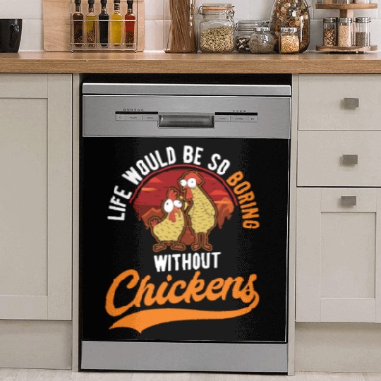 Life Would Be So Boring Without Chickens Dish Washer Covers