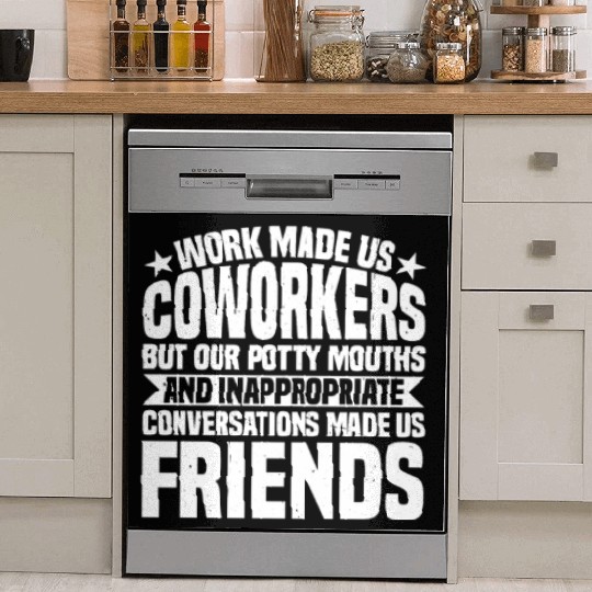 Our Inappropriate Conversations Made Us Friends 7 Dish Washer Covers