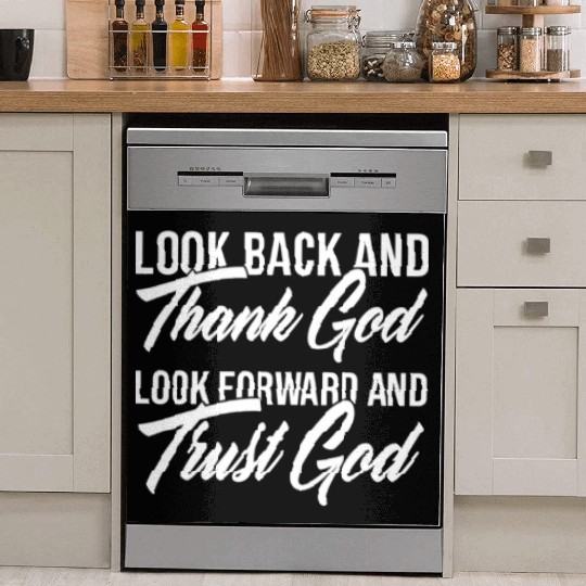 Look back and thank God look forward and trust God Dish Washer Covers