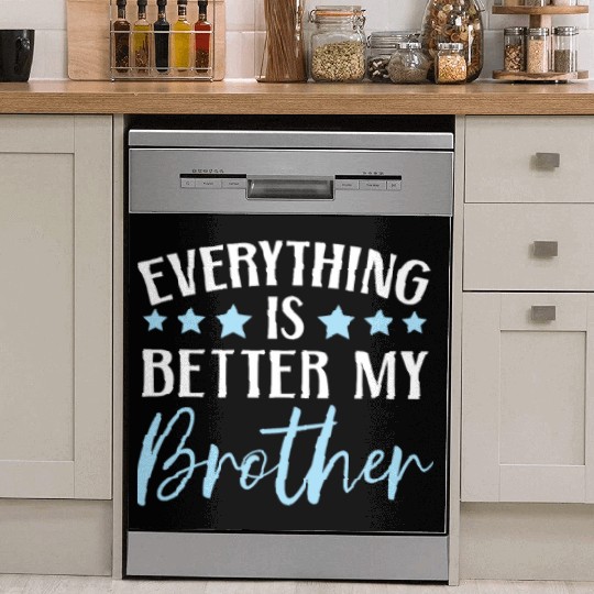 Everything Is Better With My Brother Brotherhood Dish Washer Covers