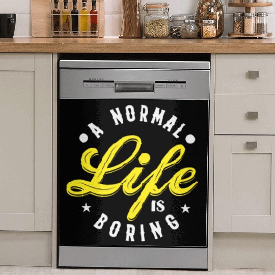 A NORMAL LIFE IS BORING cool funny bored fun Dish Washer Covers