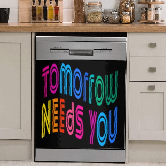 Tomorrow Needs You Motivational Quotes Dish Washer Covers