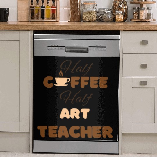 Half coffee half art teacher funny brown text Dish Washer Covers