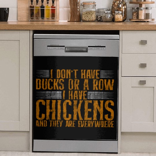 I Don't Have Ducks Or A Row, I Have Chickens 4 Dish Washer Covers
