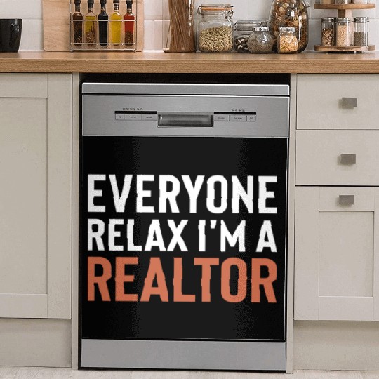 Everyone Relax I'm a Realtor Cool Realtor Dish Washer Covers