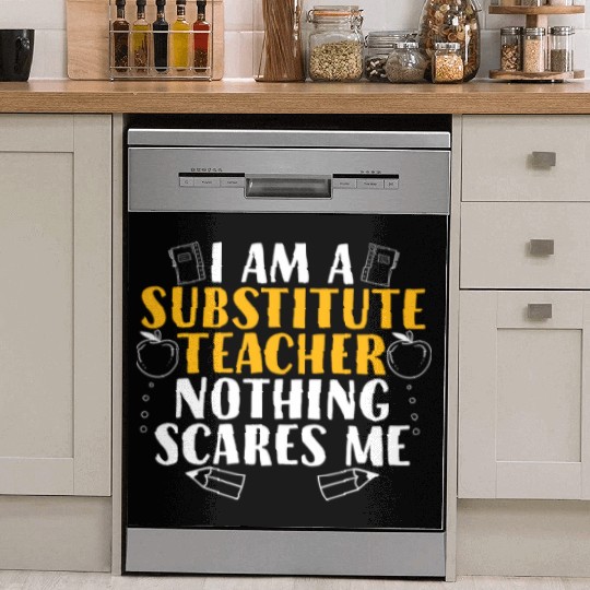 I Am a Substitute Teacher Nothing Scares Me Dish Washer Covers