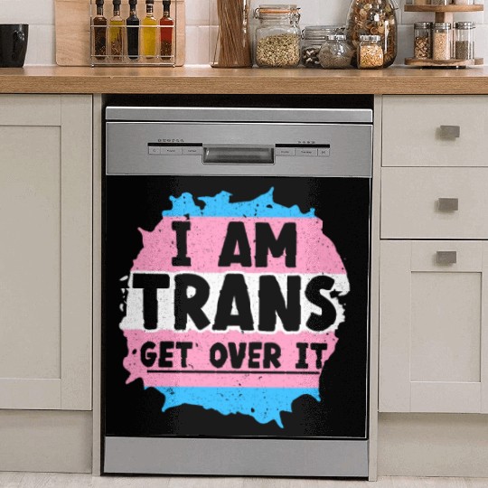 I Am Trans Get Over It LGBTQ Pride Transgender Dish Washer Covers
