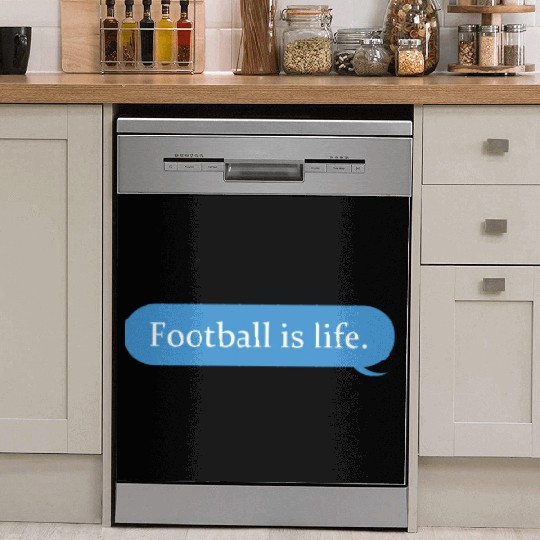 Football Is Life Positive Message Lovers Football Dish Washer Covers
