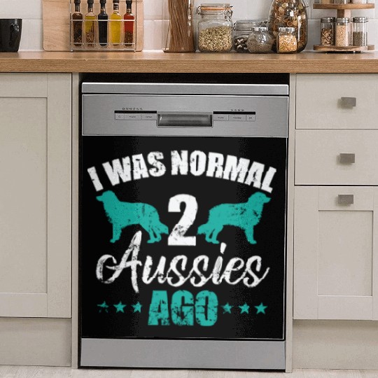 I was Normal 2 Aussies ago Australian Shepherd Dish Washer Covers