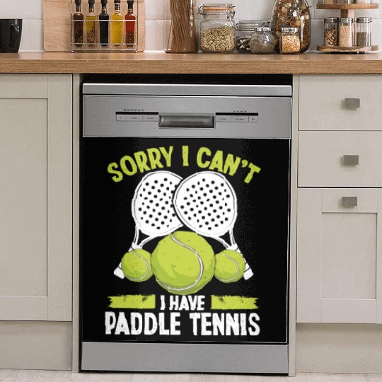 Paddle Tennis Team Sorry I cant I have Paddle Dish Washer Covers