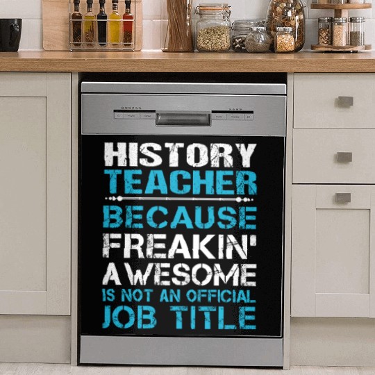 History Teacher Dish Washer Covers - Freaking Awesome Gift It