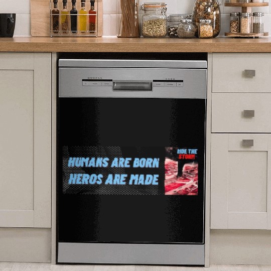 HUMANS ARE BORN, HEROS ARE MADE, RIDE THE STORM Dish Washer Covers