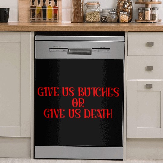 Give us butches or give us death Dish Washer Covers