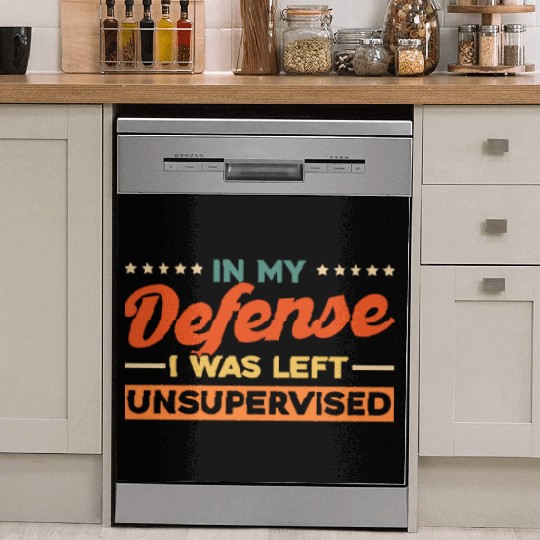 In My Defense I Was Left Unsupervised Dish Washer Covers