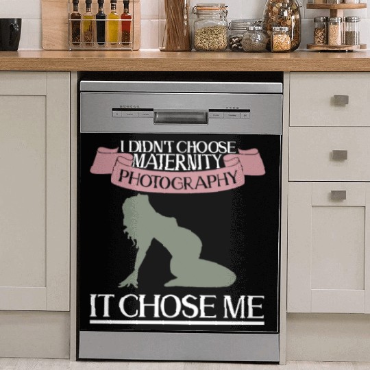 I Didn't Choose Maternity Photography It Chose Me Dish Washer Covers