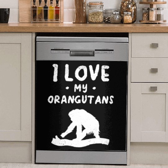 I Love My Orangutans - Orangutan Monkey Orangutan Dish Washer Covers