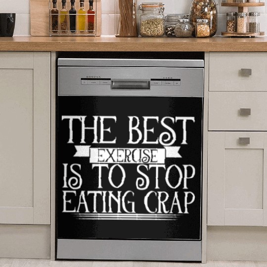 The Best Exercise Is To Stop Eating Crap 2 Dish Washer Covers