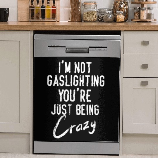 Gaslight Gaslighting Is Not Real You Are Crazy Dis Dish Washer Covers