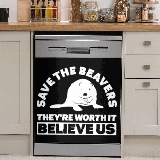 Save The Beavers They're Worth It Believe Us - Dish Washer Covers
