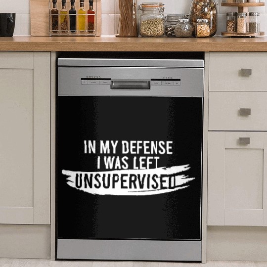 In My Defense I Was Left Unsupervised Dish Washer Covers