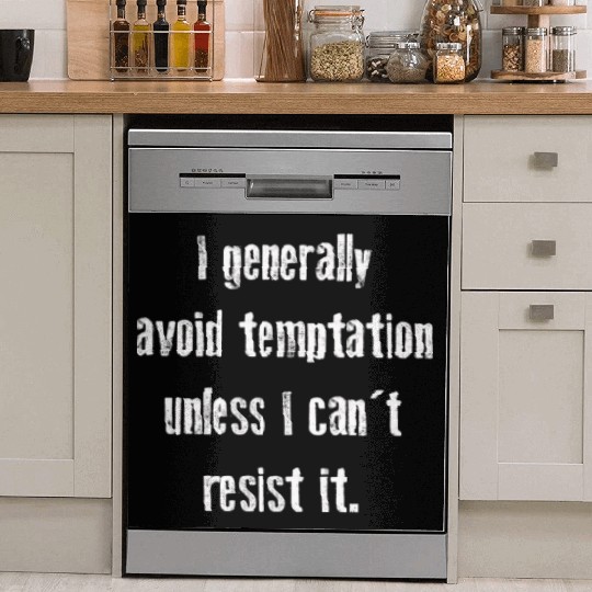 I Generally Avoid Temptation Unless I Can't Resist Dish Washer Covers