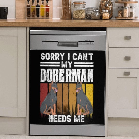 Sorry I Can't My Doberman Needs Me Pet Puppy Dog Dish Washer Covers