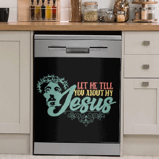 Let Me Tell You About My Jesus Christian Believer Dish Washer Covers